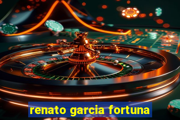 renato garcia fortuna